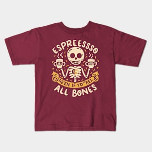 Espresso yourself, even if you're all bones Kids T-Shirt